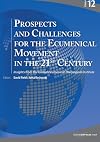 Prospects and Challenges for the Ecumenical Movement in the 21st Century: Insights from the Global Ecumenical Theological Institute (Globethics Global Series)