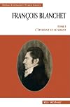 François Blanchet - Tome I : L'étudiant et le savant