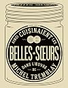 Ainsi cuisinaient les belles-soeurs dans l'oeuvre de Michel Tremblay : Une traversée de notre patrimoine culinaire, 1913-1963