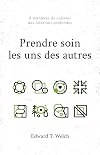 Prendre soin les uns des autres: 8 manières de cultiver des relations profondes