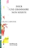 Pour une grammaire non sexiste (French Edition)