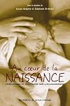 Au coeur de la naissance : Témoignages et réflexions sur l'accouchement