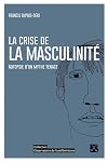 La crise de la masculinit&eacute; : autopsie d'un mythe tenace