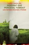 Pendant que Perceval tombait : poésie