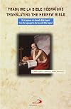 Traduire la Bible H?bra?que De la Septante ? la Nouvelle Bible Segond / Translating the Hebrew Bible From the Septuagint to the Nouvelle Bible Segond