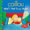 Caillou: What's That Funny Noise?