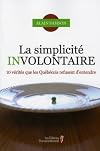 La simplicit&eacute; involontaire : 10 v&eacute;rit&eacute;s que les Qu&eacute;b&eacute;cois refusent d'entendre
