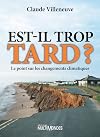 Est-il trop tard? : le point sur les changements climatiques