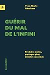 Guérir du mal de l'infini: Produire moins, partager plus, décider ensemble