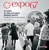Expo 67 : 50 ans, 50 souvenirs marquants et autres secrets bien