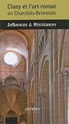 Cluny et l'art roman en Charolais-Brionnais : Influences & Résistances