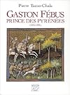 Gaston Febus, prince des Pyrenees, 1331-1391 (French Edition)