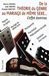 De la théorie du genre au mariage de même sexe: l' effet dominos: théorie du genre, mariage du même sexe, multiparenté, procréation médicalement assistée, gestation pour autrui