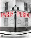 Paris perdu : Quarante ans de bouleversement de la ville