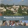 Maisons de mineurs: Patrimoine majeur du Nord-Pas-de-Calais