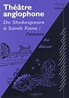 Théâtre anglophone : De Shakespeare à Sarah Kane (French Edition)