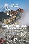 Par les volcans du Kamtchatka : Un été dans l'Extrême-Orient russe