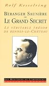 Béranger Saunière ou Le Grand Secret. : La véritable trésor de Rennes-le-Château