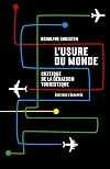 L'usure du monde: critique de la déraison touristique
