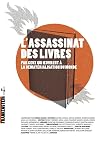 L'assassinat des livres : Par ceux qui oeuvrent à la dématérialisation du monde