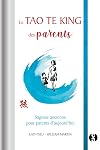 Le Tao Te King des parents : Sagesse ancienne pour parents d'aujourd'hui