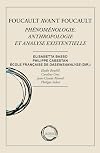 Foucault avant Foucault: Ph&eacute;nom&eacute;nologie, anthropologie et analyse existentielle