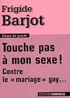 Touche pas à mon sexe !: contre le "mariage" gay