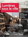 Lumières sous la ville : quand l'archéologie raconte Montréal