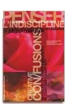 Penser l’indiscipline- recherches interdisciplinaires en art contemporain/ Creative confusions- interdisciplinary prac