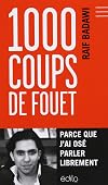 1000 coups de fouet: Parce que j'ai os� parl� libr