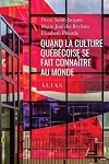 QUAND LA CULTURE QUÉBÉCOISE SE FAIT CONNAÎTRE AU MONDE