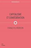 Le capitalisme et la Confédération : aux sources du conflit Canada-Québec, 1760-1873