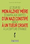 Le jour oú mon Alzei’mère échappa aux griffes d’un nazi constipé grâce à un tueur croate à la coiffure étrange.