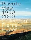 Private View 1980-2000: Collection Pierre Huber