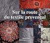 Sur la route du textile provençal