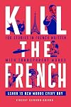 Kill The French: 100 stories in French written with transparent words