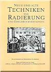 Neue und alte Techniken der Radierung und Edeldruckverfahren - Ein alchemistisches Werkstattbuch f&uuml;r Radierer: Vom 'Hexenmehl und Drachenblut' zur ... und Rezepte aus f&uuml;nf Jahrhunderten