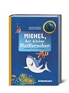 Michel, der kleine Haiforscher: Liebevoll illustrierte Geschichten aus der Unterwasserwelt. Mit Faktenteil
