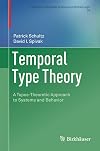 Temporal Type Theory: A Topos-Theoretic Approach to Systems and Behavior (Progress in Computer Science and Applied Logic Book 29)