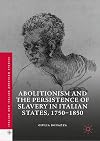 Abolitionism and the Persistence of Slavery in Italian States, 1750โ1850