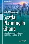 Spatial Planning in Ghana Origins, Contemporary Reforms and Practices, and New Perspectives