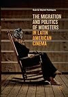 The Migration and Politics of Monsters in Latin American Cinema