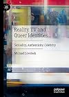 Reality TV and Queer Identities Sexuality, Authenticity, Celebrity