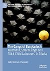 The Gangs of Bangladesh: Mastaans, Street Gangs and 'Illicit Child Labourers' in Dhaka (Palgrave Advances in Criminology and Criminal Justice in Asia)