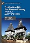 The Creation of the East Timorese Economy Volume 1: History of a Colony