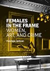 Females in the Frame: Women, Art, and Crime