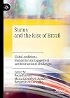 Status and the Rise of Brazil Global Ambitions, Humanitarian Engagement and International Challenges