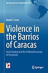 Violence in the Barrios of Caracas Social Capital and the Political Economy of Venezuela