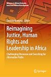 Reimagining Justice, Human Rights and Leadership in Africa: Challenging Discourse and Searching for Alternative Paths (Advances in African Economic, Social and Political Development)