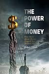 The Power of Money How Ideas about Money Shaped the Modern World